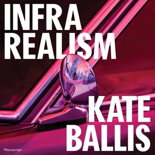 INFRA REALISM publication by Kate Ballis