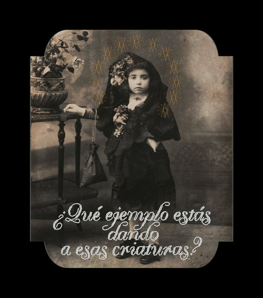What kind of example are you giving those children? - ¿Qué ejemplo estás dando a esas criaturas?