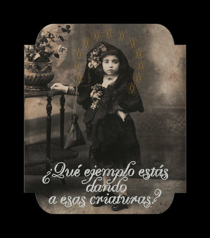 What kind of example are you giving those children? - ¿Qué ejemplo estás dando a esas criaturas?